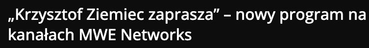 Publikacja: „Krzysztof Ziemiec zaprasza” – nowy program na kanałach MWE Networks