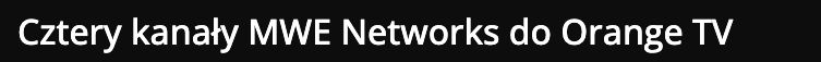 Publikacja: Cztery kanały MWE Networks do Orange TV