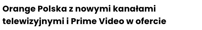 Publikacja: Orange Polska z nowymi kanałami telewizyjnymi i Prime Video w ofercie